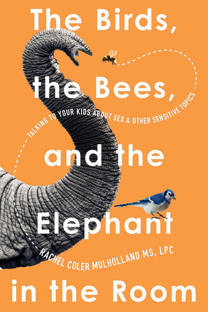 The Birds, the Bees, and the Elephant in the Room: Talking to Your Kids About Sex and Other Sensitive Topics (Signed Copy)